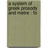 A System Of Greek Prosody And Metre : Fo door Charles Anthon