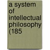 A System Of Intellectual Philosophy (185 door Onbekend