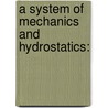 A System Of Mechanics And Hydrostatics: door Thomas Parkinson