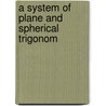 A System Of Plane And Spherical Trigonom door Onbekend
