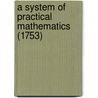 A System Of Practical Mathematics (1753) by John Potter
