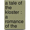 A Tale Of The Kloster : A Romance Of The door Ulysses Sidney Koons