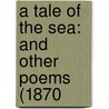 A Tale Of The Sea: And Other Poems (1870 door John Fraser