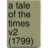 A Tale Of The Times V2 (1799) by Unknown
