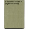 A Teachers' Course In Physical Training door Wilbur Pardon Bowen