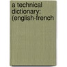 A Technical Dictionary: (English-French door William Pirrie