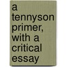 A Tennyson Primer, With A Critical Essay door W. Macneile 1866-1945 Dixon