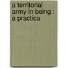 A Territorial Army In Being : A Practica door James Windsor Lewis