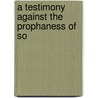 A Testimony Against The Prophaness Of So by Andrew Croswell