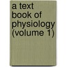 A Text Book Of Physiology (Volume 1) door Sir Michael Foster