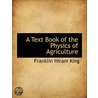 A Text Book Of The Physics Of Agricultur door Franklin Hiram King