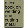 A Text Book On Welding And Cutting Metal by Vulcan Process Co
