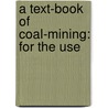 A Text-Book Of Coal-Mining: For The Use by Herbert William Hughes
