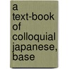A Text-Book Of Colloquial Japanese, Base door Rudolf Lange