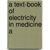 A Text-Book Of Electricity In Medicine A by George Vivian Poore