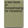 A Text-Book Of Horseshoeing For Horsesho door Anton Lungwitz