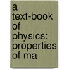 A Text-Book Of Physics: Properties Of Ma by Sir Joseph John Thomson