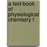 A Text-Book Of Physiological Chemistry F by Charles Edmund Simon