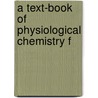 A Text-Book Of Physiological Chemistry F door John Harper Long