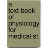 A Text-Book Of Physiology For Medical St by William H. 1860-1945 Howell
