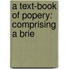 A Text-Book Of Popery: Comprising A Brie by John Mockett Cramp