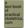 A Text-Book Of Practical Obstetrics, Com door Egbert H. Grandin