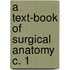 A Text-Book Of Surgical Anatomy C. 1