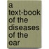 A Text-Book Of The Diseases Of The Ear