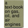 A Text-Book On Gas, Oil, And Air Engines by Bryan Donkin