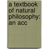 A Textbook Of Natural Philosophy: An Acc door Onbekend