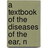 A Textbook Of The Diseases Of The Ear, N door Daniel Bennett St John Roosa