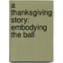 A Thanksgiving Story: Embodying The Ball