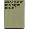 A Theatrical Trip For A Wager! : Through door Horton Rhys