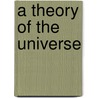 A Theory Of The Universe door Samuel Hutchins
