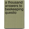 A Thousand Answers To Beekeeping Questio door Maurice George Dadant