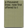 A Thousand Lines: Now First Offered To T by Unknown