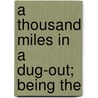 A Thousand Miles In A Dug-Out; Being The door Frederick Charles Glass