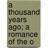 A Thousand Years Ago; A Romance Of The O by Percy MacKaye