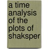 A Time Analysis Of The Plots Of Shaksper by Peter Augustin Daniel