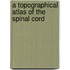 A Topographical Atlas Of The Spinal Cord