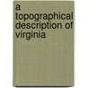 A Topographical Description Of Virginia door Onbekend