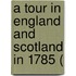 A Tour In England And Scotland In 1785 (