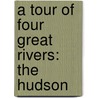 A Tour Of Four Great Rivers: The Hudson door Richard Smith