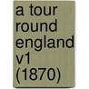 A Tour Round England V1 (1870) by Unknown