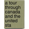 A Tour Through Canada And The United Sta by J.B. Loudon