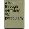 A Tour Through Germany V2: Particularly door Wilhelm Render