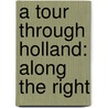 A Tour Through Holland: Along The Right door Onbekend