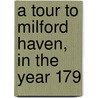 A Tour To Milford Haven, In The Year 179 by Unknown