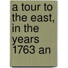 A Tour To The East, In The Years 1763 An door Onbekend