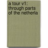 A Tour V1: Through Parts Of The Netherla door Onbekend